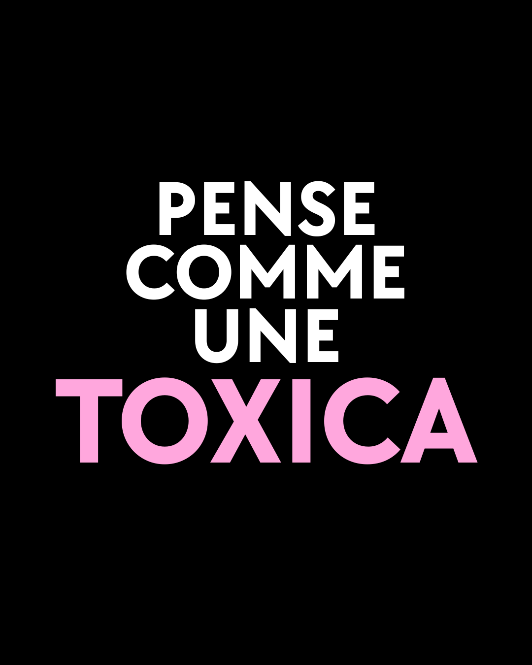 LA SERIE PENSE COMME UNE TOXICA